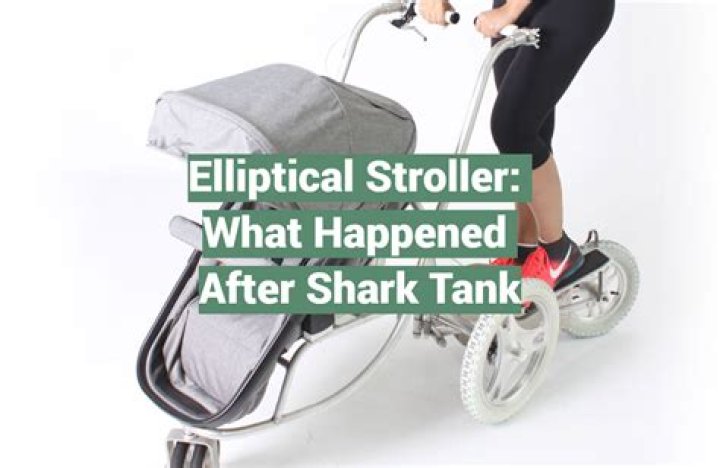 What Became of The Elliptical Stroller After Shark Tank?